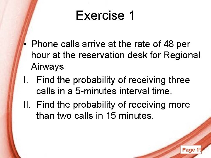 Exercise 1 • Phone calls arrive at the rate of 48 per hour at