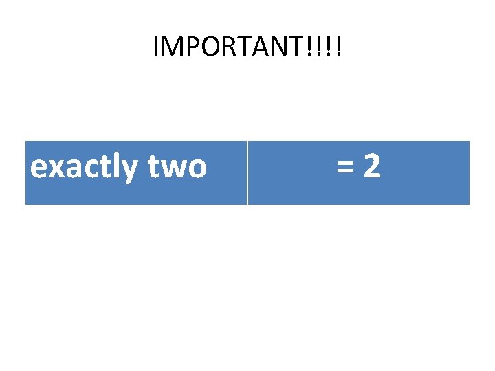 IMPORTANT!!!! exactly two =2 