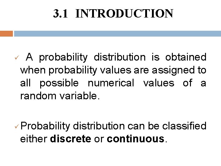 3. 1 INTRODUCTION ü ü A probability distribution is obtained when probability values are