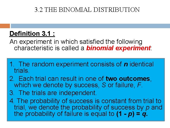 3. 2 THE BINOMIAL DISTRIBUTION Definition 3. 1 : An experiment in which satisfied