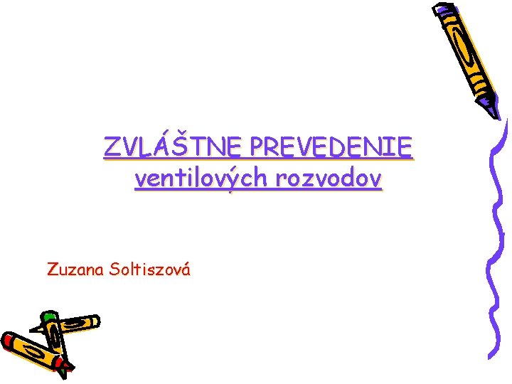 ZVLÁŠTNE PREVEDENIE ventilových rozvodov Zuzana Soltiszová 