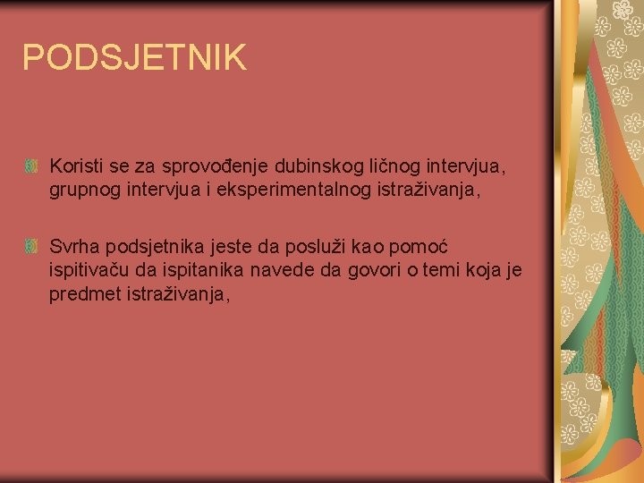 PODSJETNIK Koristi se za sprovođenje dubinskog ličnog intervjua, grupnog intervjua i eksperimentalnog istraživanja, Svrha