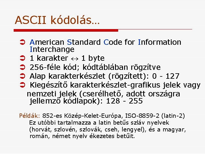 ASCII kódolás… Ü American Standard Code for Information Interchange Ü 1 karakter 1 byte