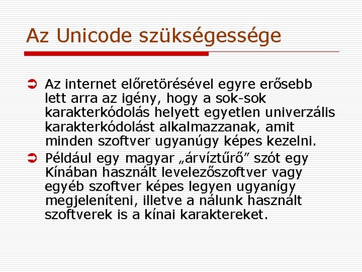 Az Unicode szükségessége Ü Az internet előretörésével egyre erősebb lett arra az igény, hogy