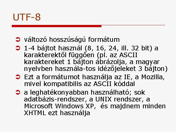 UTF-8 Ü változó hosszúságú formátum Ü 1 -4 bájtot használ (8, 16, 24, ill.