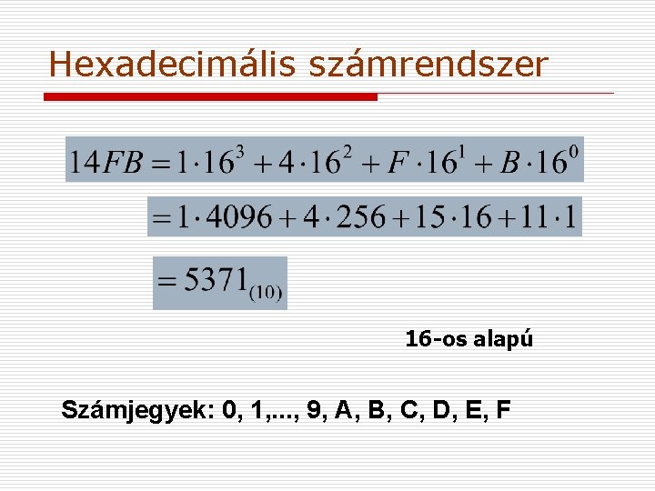 Hexadecimális számrendszer 16 -os alapú Számjegyek: 0, 1, . . . , 9, A,