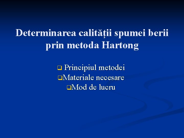 Determinarea calității spumei berii prin metoda Hartong Principiul metodei q. Materiale necesare q. Mod