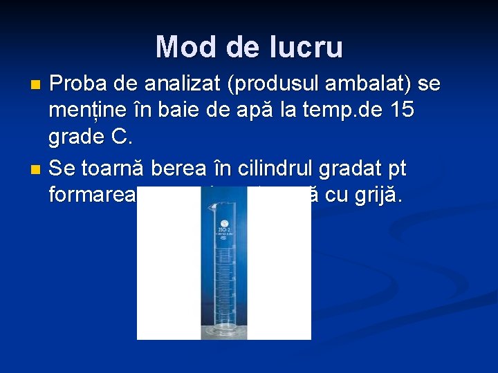 Mod de lucru Proba de analizat (produsul ambalat) se menține în baie de apă