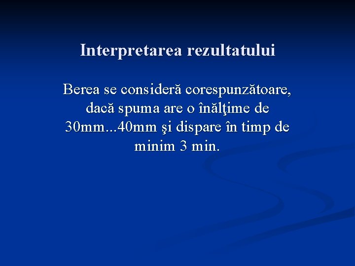 Interpretarea rezultatului Berea se consideră corespunzătoare, dacă spuma are o înălţime de 30 mm.