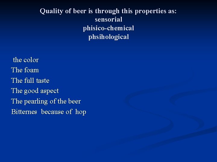 Quality of beer is through this properties as: sensorial phisico-chemical phsihological the color The