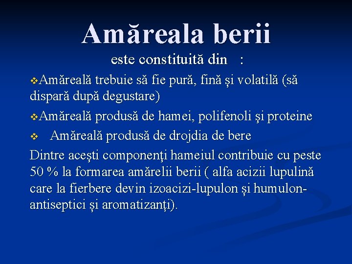 Amăreala berii este constituită din : v. Amăreală trebuie să fie pură, fină și