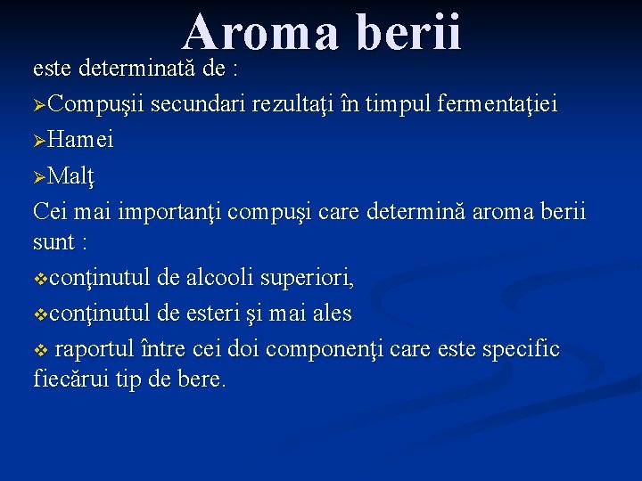 Aroma berii este determinată de : ØCompuşii secundari rezultaţi în timpul fermentaţiei ØHamei ØMalţ