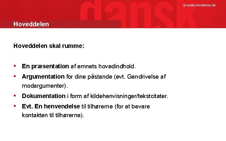 Hoveddelen skal rumme: • En præsentation af emnets hovedindhold. • Argumentation for dine påstande