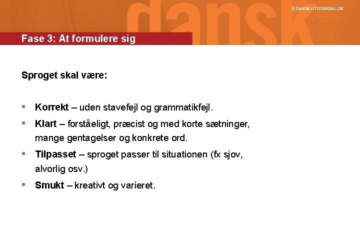 Fase 3: At formulere sig Sproget skal være: • Korrekt – uden stavefejl og