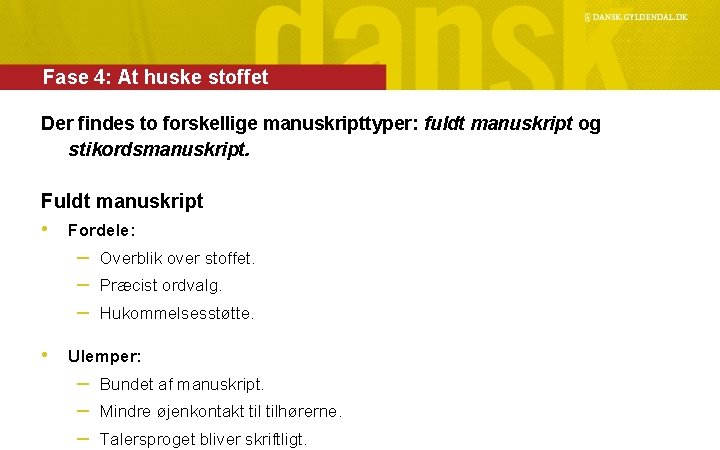 Fase 4: At huske stoffet Der findes to forskellige manuskripttyper: fuldt manuskript og stikordsmanuskript.