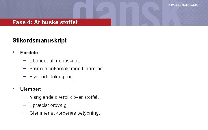 Fase 4: At huske stoffet Stikordsmanuskript • Fordele: – Ubundet af manuskript. – Større