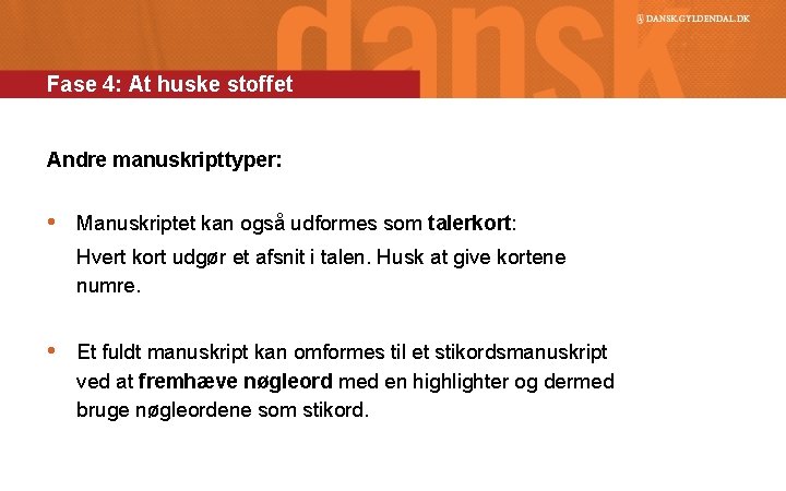 Fase 4: At huske stoffet Andre manuskripttyper: • Manuskriptet kan også udformes som talerkort: