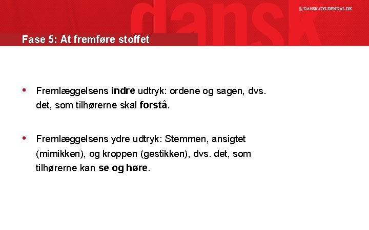 Fase 5: At fremføre stoffet • Fremlæggelsens indre udtryk: ordene og sagen, dvs. det,