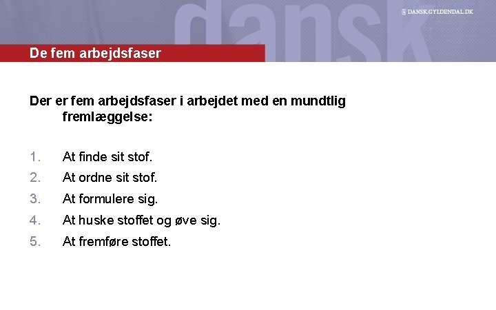 De fem arbejdsfaser Der er fem arbejdsfaser i arbejdet med en mundtlig fremlæggelse: 1.