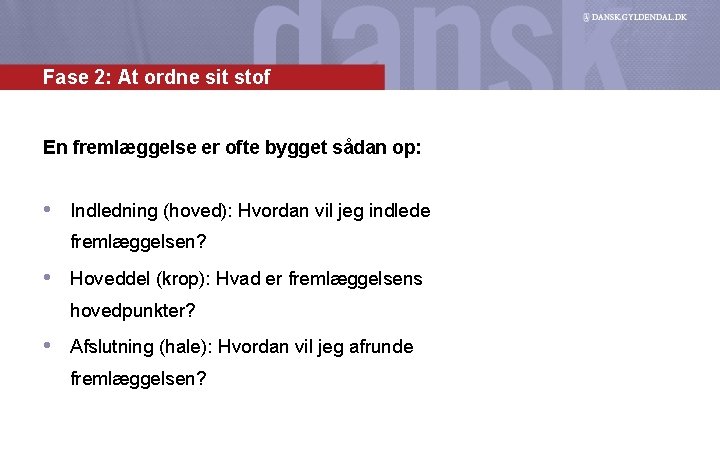 Fase 2: At ordne sit stof En fremlæggelse er ofte bygget sådan op: •