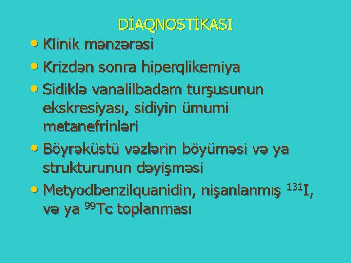 DİAQNOSTİKASI • Klinik mənzərəsi • Krizdən sonra hiperqlikemiya • Sidiklə vanalilbadam turşusunun ekskresiyası, sidiyin