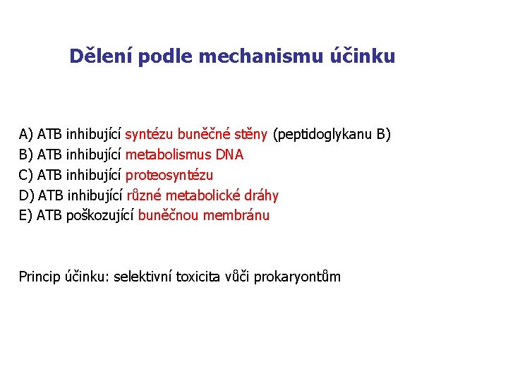 Dělení podle mechanismu účinku A) ATB inhibující syntézu buněčné stěny (peptidoglykanu B) B) ATB