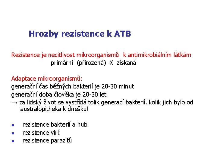 Hrozby rezistence k ATB Rezistence je necitlivost mikroorganismů k antimikrobiálním látkám primární (přirozená) X