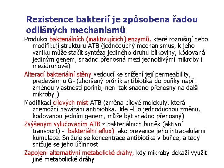 Rezistence bakterií je způsobena řadou odlišných mechanismů Produkcí bakteriálních (inaktivujících) enzymů, které rozrušují nebo