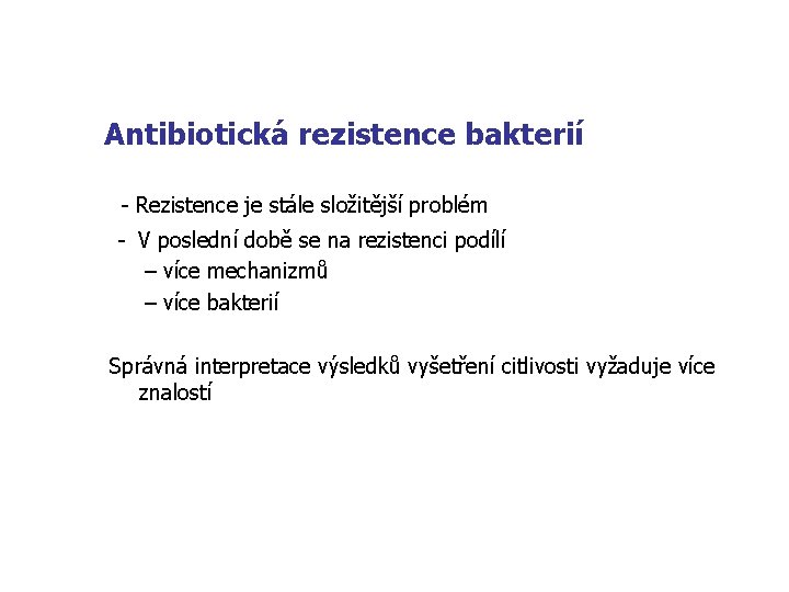 Antibiotická rezistence bakterií - Rezistence je stále složitější problém - V poslední době se