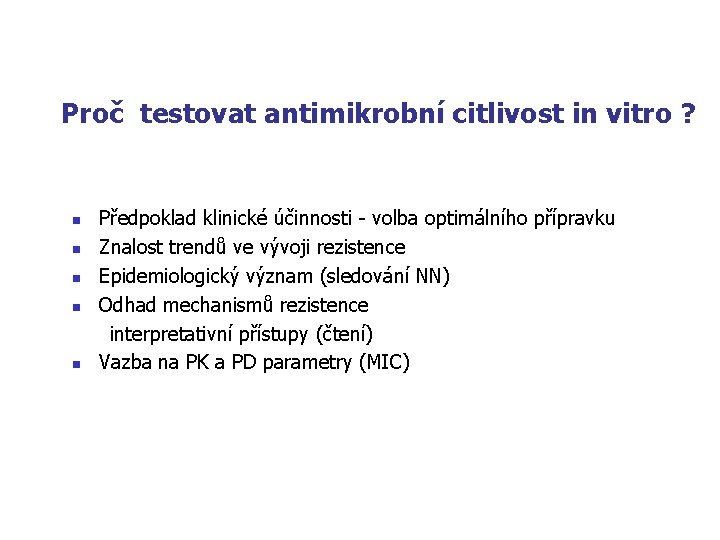 Proč testovat antimikrobní citlivost in vitro ? n n n Předpoklad klinické účinnosti -