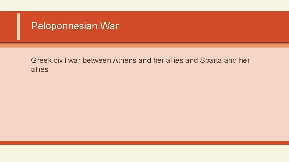Peloponnesian War Greek civil war between Athens and her allies and Sparta and her