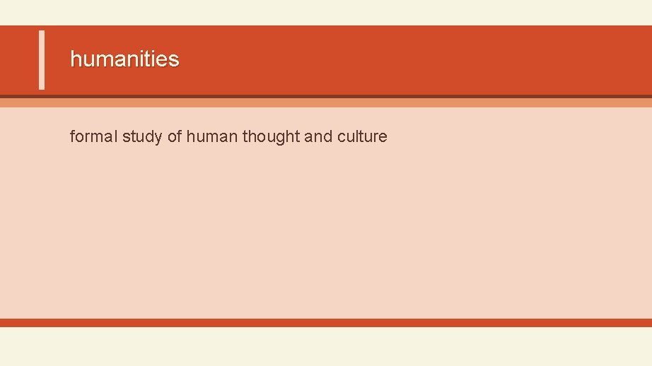 humanities formal study of human thought and culture 