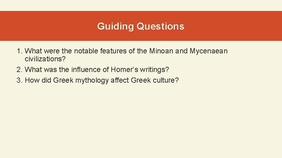 Guiding Questions 1. What were the notable features of the Minoan and Mycenaean civilizations?