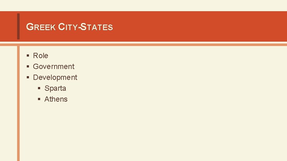 GREEK CITY-STATES § Role § Government § Development § Sparta § Athens 