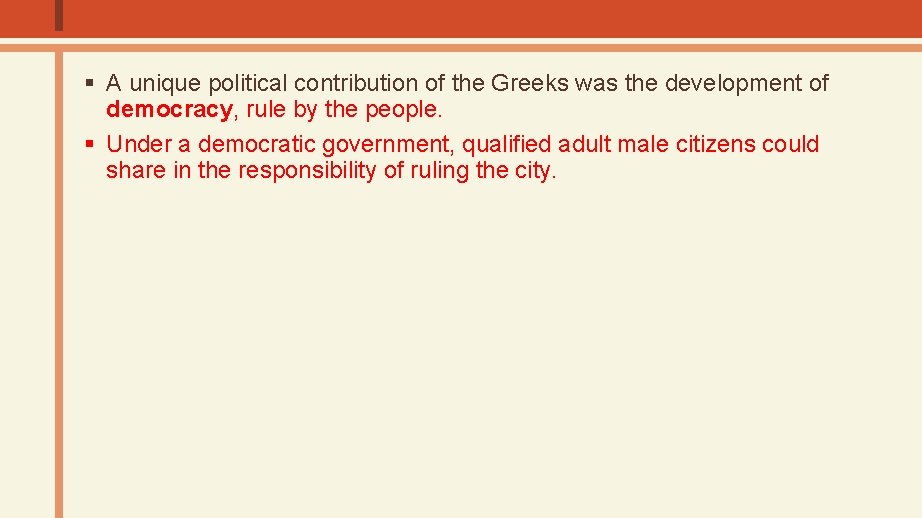 § A unique political contribution of the Greeks was the development of democracy, rule