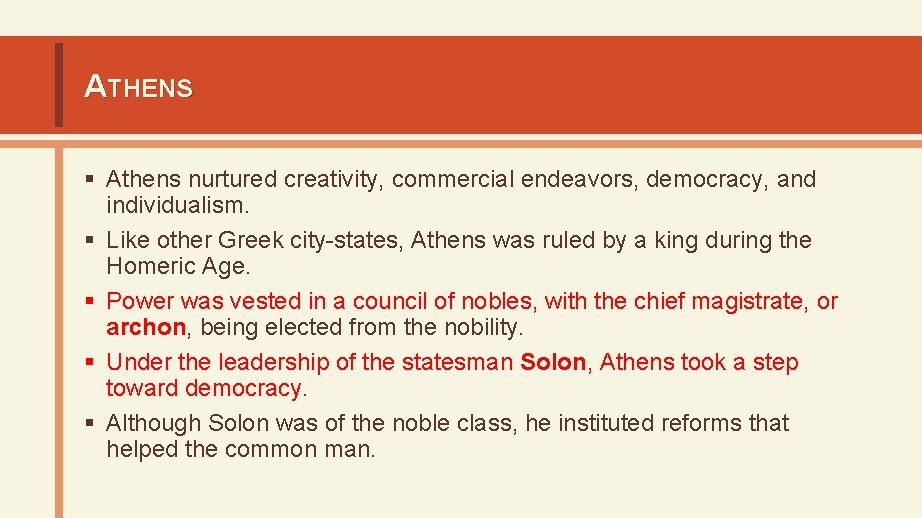 ATHENS § Athens nurtured creativity, commercial endeavors, democracy, and individualism. § Like other Greek