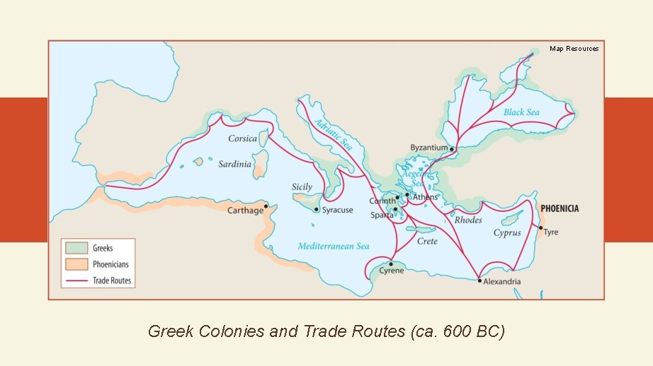 Map Resources Greek Colonies and Trade Routes (ca. 600 BC) 