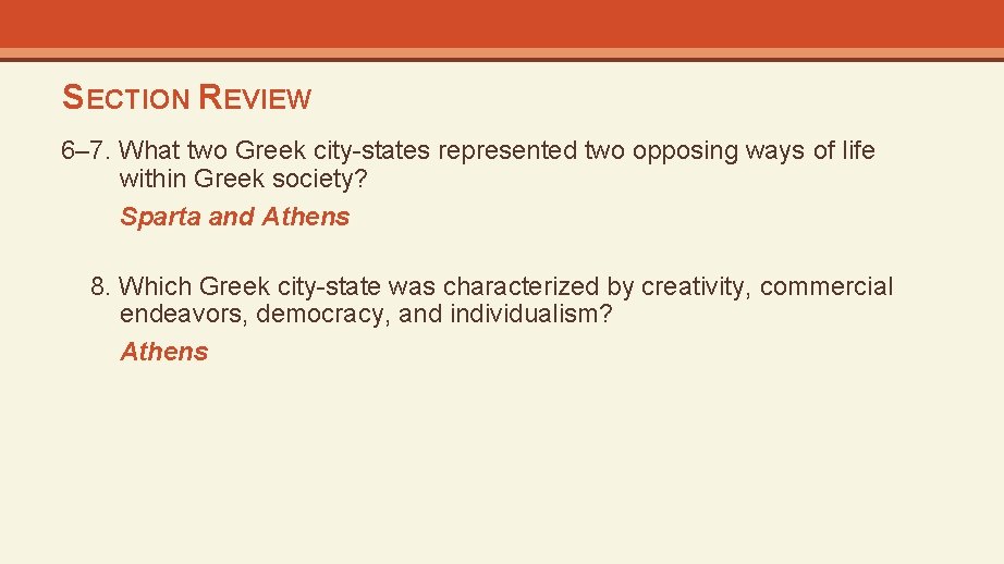 SECTION REVIEW 6– 7. What two Greek city-states represented two opposing ways of life