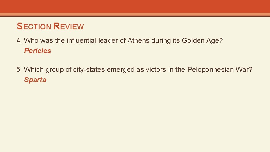 SECTION REVIEW 4. Who was the influential leader of Athens during its Golden Age?