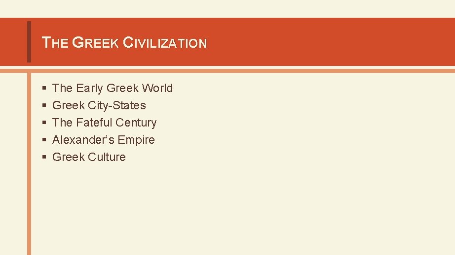 THE GREEK CIVILIZATION § § § The Early Greek World Greek City-States The Fateful