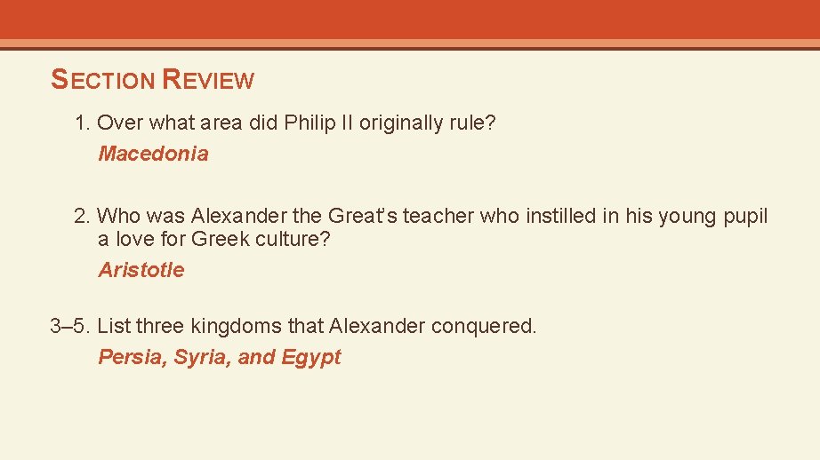 SECTION REVIEW 1. Over what area did Philip II originally rule? Macedonia 2. Who