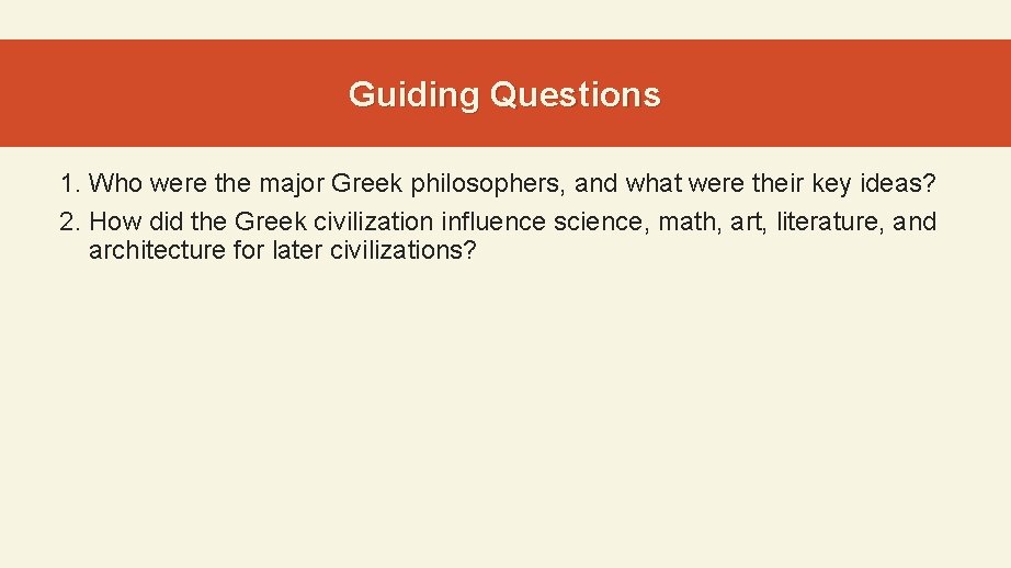 Guiding Questions 1. Who were the major Greek philosophers, and what were their key