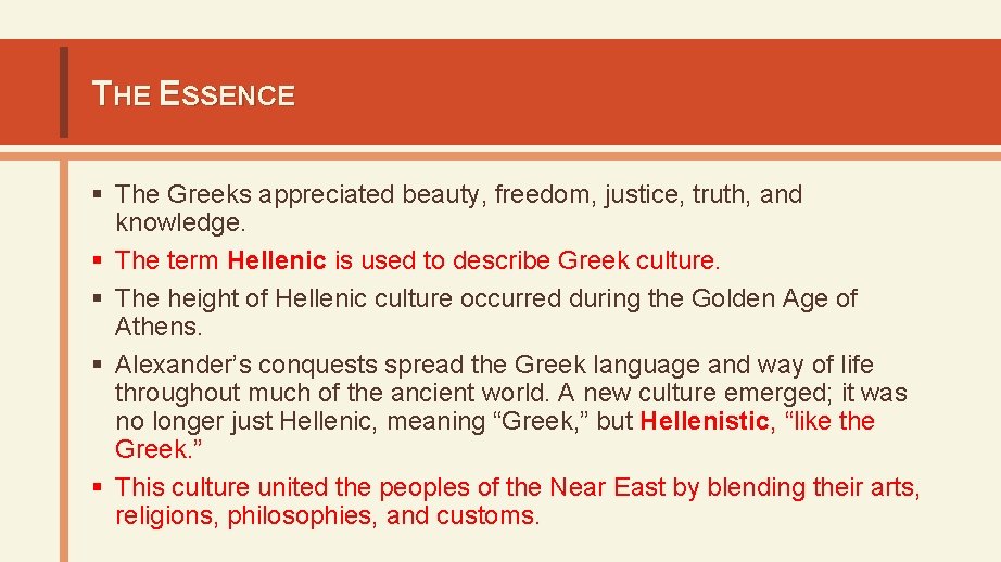 THE ESSENCE § The Greeks appreciated beauty, freedom, justice, truth, and knowledge. § The