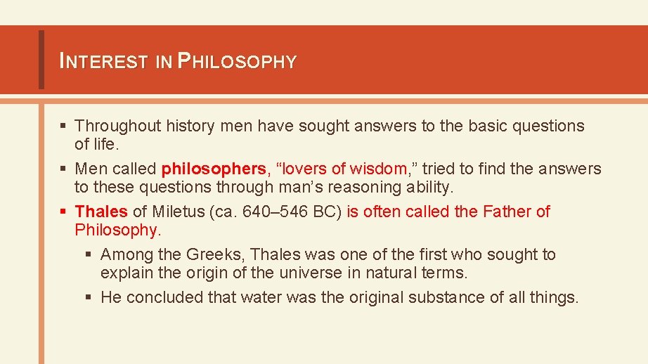 INTEREST IN PHILOSOPHY § Throughout history men have sought answers to the basic questions