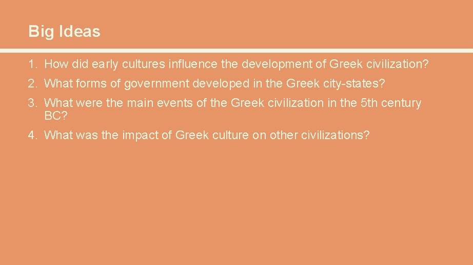 Big Ideas 1. How did early cultures influence the development of Greek civilization? 2.