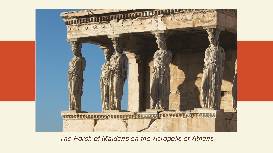 The Porch of Maidens on the Acropolis of Athens 
