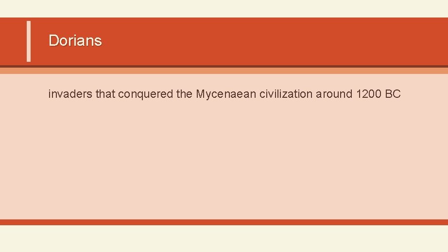 Dorians invaders that conquered the Mycenaean civilization around 1200 BC 