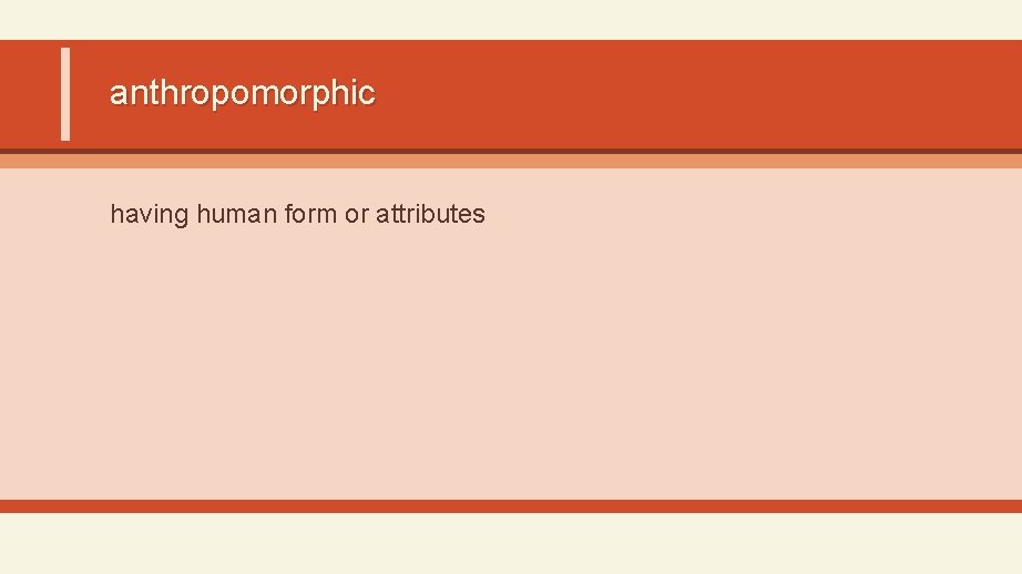 anthropomorphic having human form or attributes 