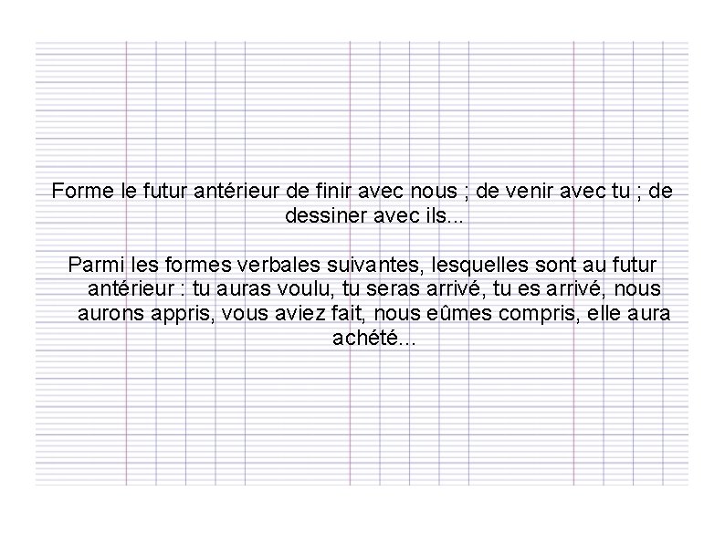 Forme le futur antérieur de finir avec nous ; de venir avec tu ;