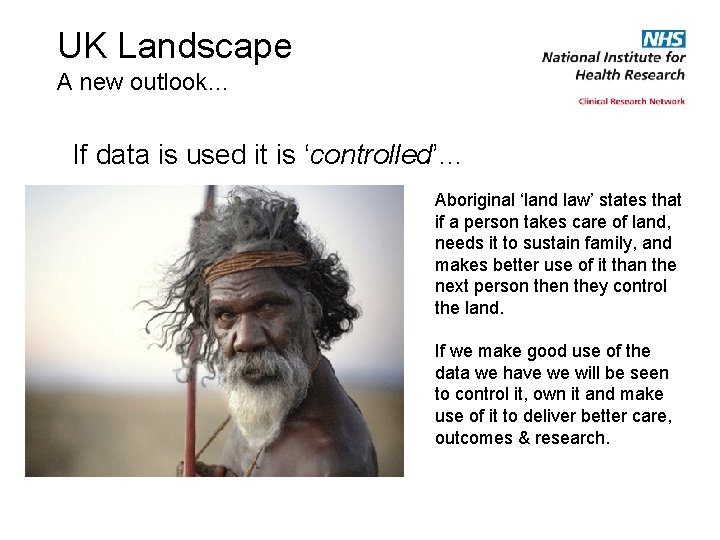 UK Landscape A new outlook… If data is used it is ‘controlled’… Aboriginal ‘land